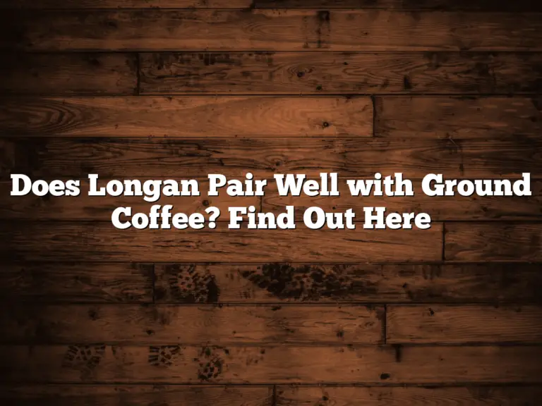 Does Longan Pair Well with Ground Coffee? Find Out Here