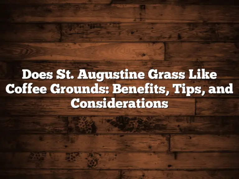 Does St. Augustine Grass Like Coffee Grounds: Benefits, Tips, and Considerations