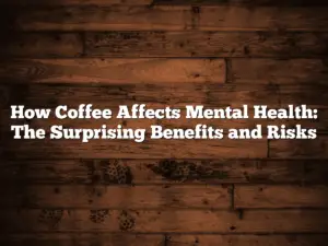 How Coffee Affects Mental Health: The Surprising Benefits and Risks