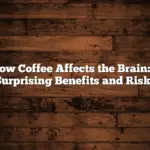 How Coffee Affects the Brain: 7 Surprising Benefits and Risks