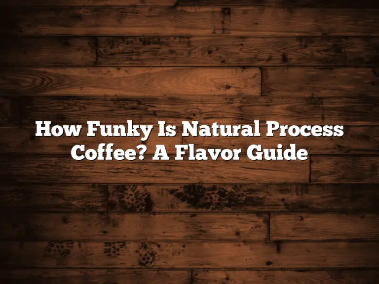 How Funky Is Natural Process Coffee? A Flavor Guide