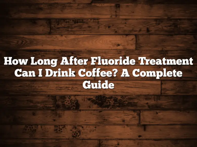 How Long After Fluoride Treatment Can I Drink Coffee? A Complete Guide