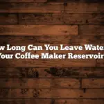 How Long Can You Leave Water in Your Coffee Maker Reservoir?