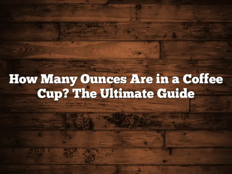 How Many Ounces Are in a Coffee Cup? The Ultimate Guide