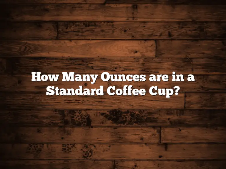 How Many Ounces are in a Standard Coffee Cup?