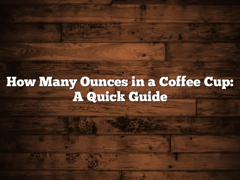 How Many Ounces in a Coffee Cup: A Quick Guide