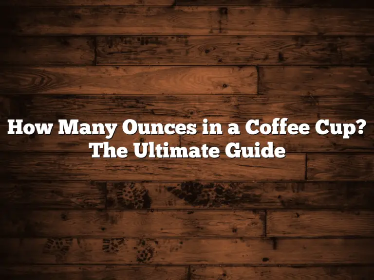 How Many Ounces in a Coffee Cup? The Ultimate Guide