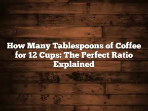 How Many Tablespoons of Coffee for 12 Cups: The Perfect Ratio Explained