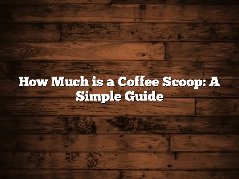 How Much is a Coffee Scoop: A Simple Guide