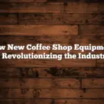 How New Coffee Shop Equipment is Revolutionizing the Industry