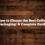 How to Choose the Best Coffee Packaging: A Complete Guide