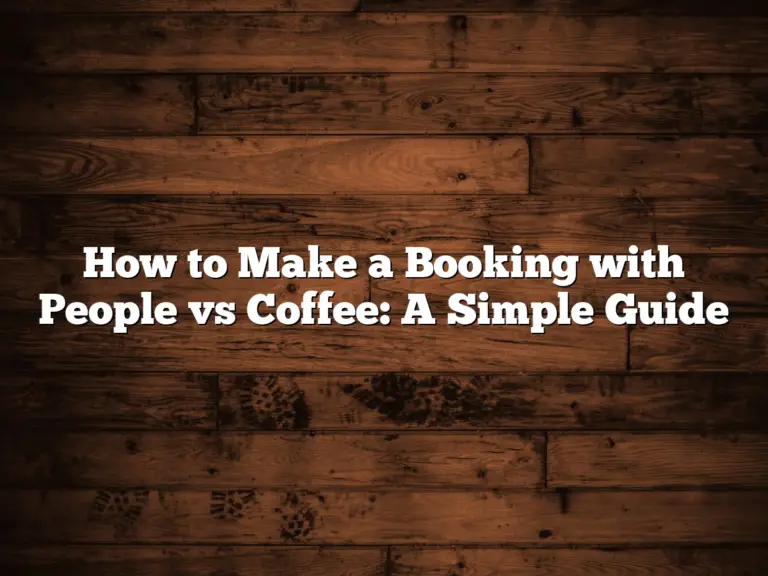 How to Make a Booking with People vs Coffee: A Simple Guide