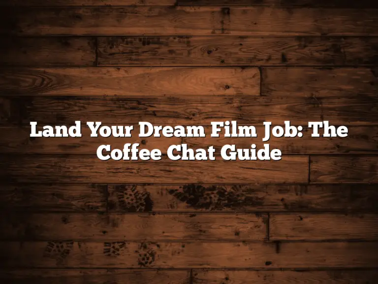 Land Your Dream Film Job: The Coffee Chat Guide