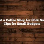 Start a Coffee Shop for $5K: Smart Tips for Small Budgets