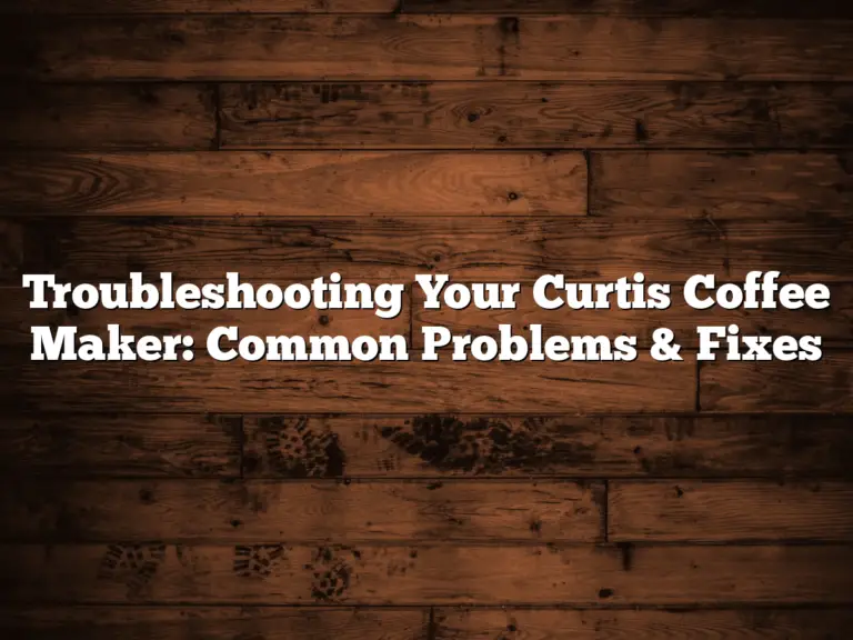 Troubleshooting Your Curtis Coffee Maker: Common Problems & Fixes