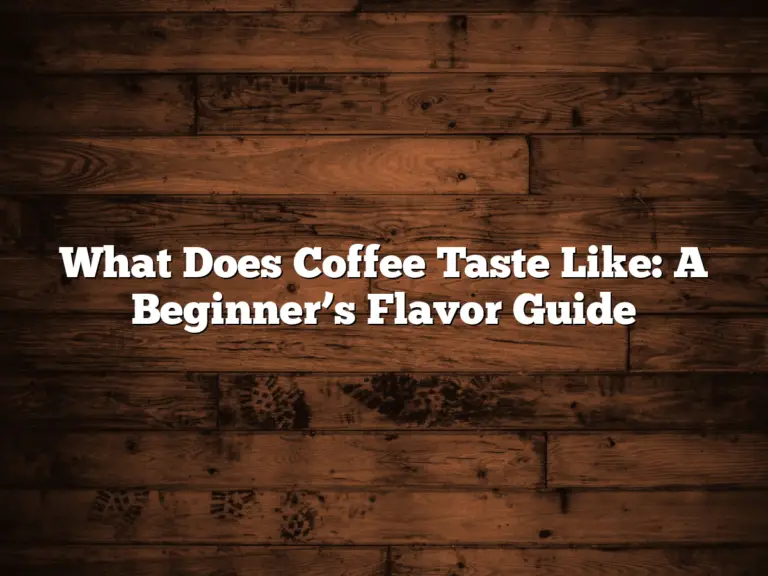 What Does Coffee Taste Like: A Beginner’s Flavor Guide