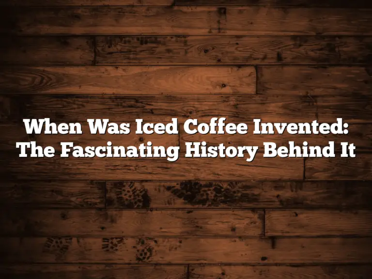 When Was Iced Coffee Invented: The Fascinating History Behind It