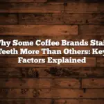 Why Some Coffee Brands Stain Teeth More Than Others: Key Factors Explained