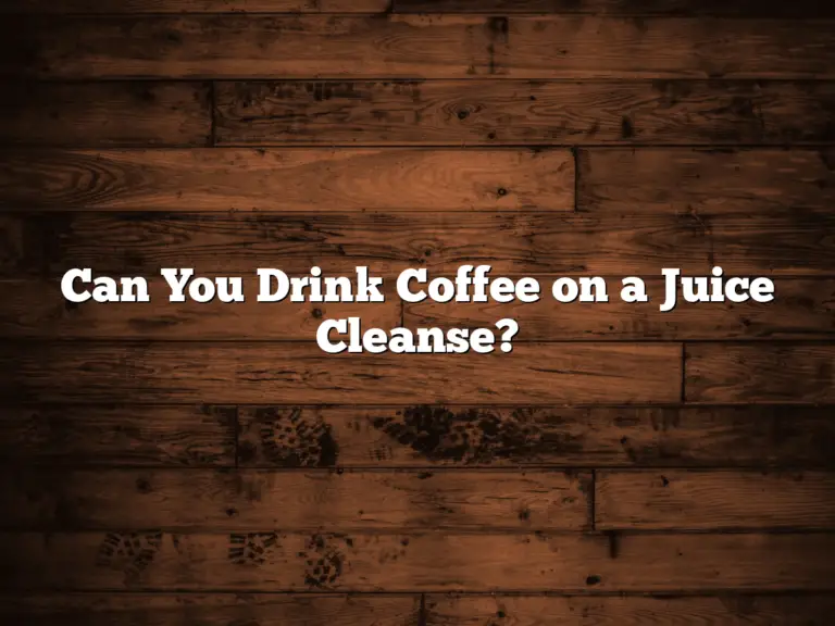 Can You Drink Coffee on a Juice Cleanse?