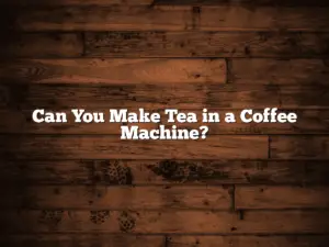 Can You Make Tea in a Coffee Machine?