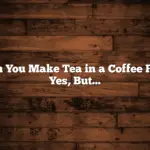 Can You Make Tea in a Coffee Pot?  Yes, But…