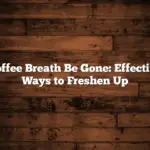 Coffee Breath Be Gone: Effective Ways to Freshen Up