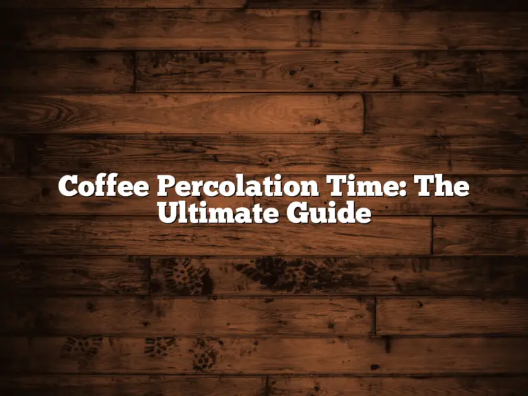 Coffee Percolation Time: The Ultimate Guide