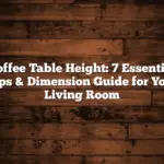 Coffee Table Height: 7 Essential Tips & Dimension Guide for Your Living Room