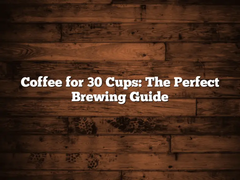 Coffee for 30 Cups: The Perfect Brewing Guide