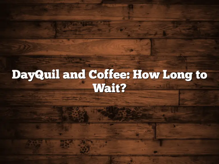 DayQuil and Coffee: How Long to Wait?