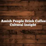 Do Amish People Drink Coffee: A Cultural Insight