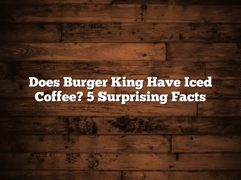 Does Burger King Have Iced Coffee? 5 Surprising Facts