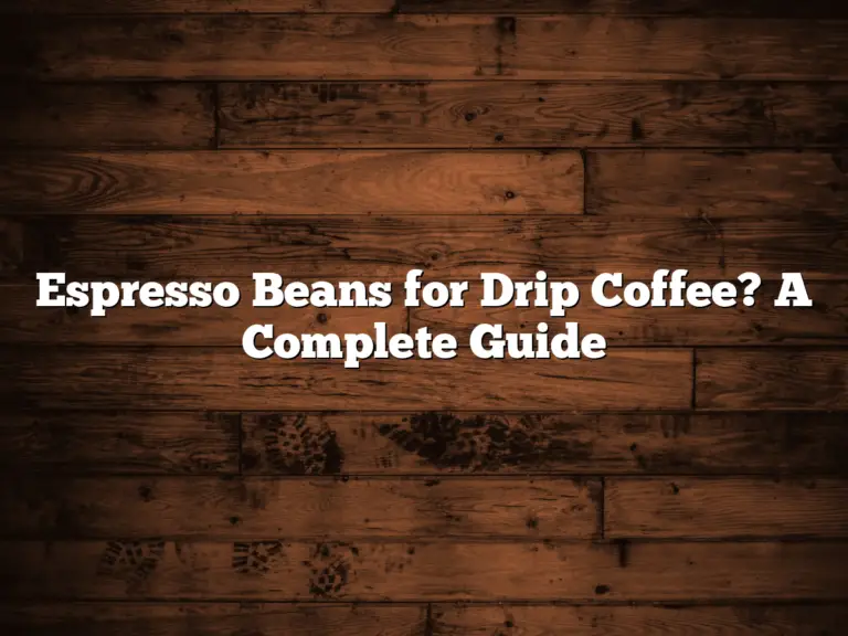 Espresso Beans for Drip Coffee? A Complete Guide