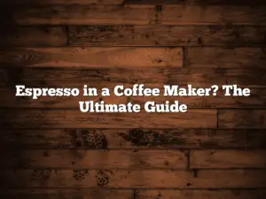 Espresso in a Coffee Maker? The Ultimate Guide