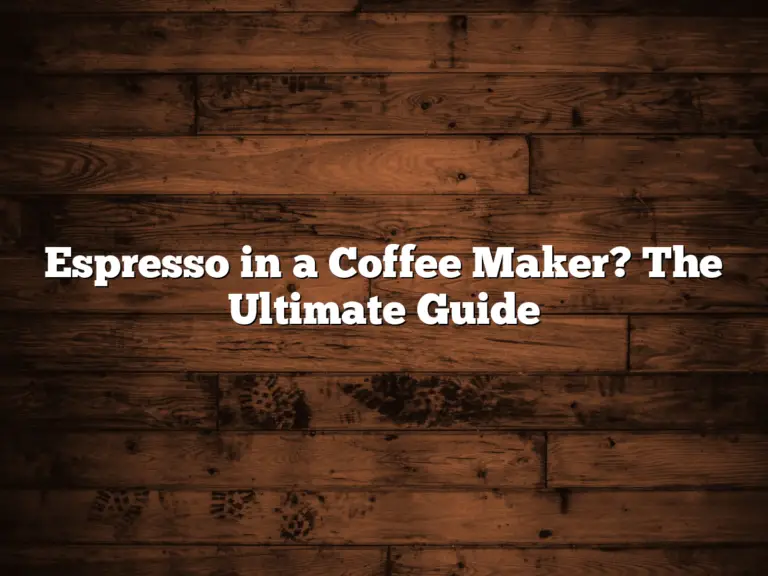 Espresso in a Coffee Maker? The Ultimate Guide