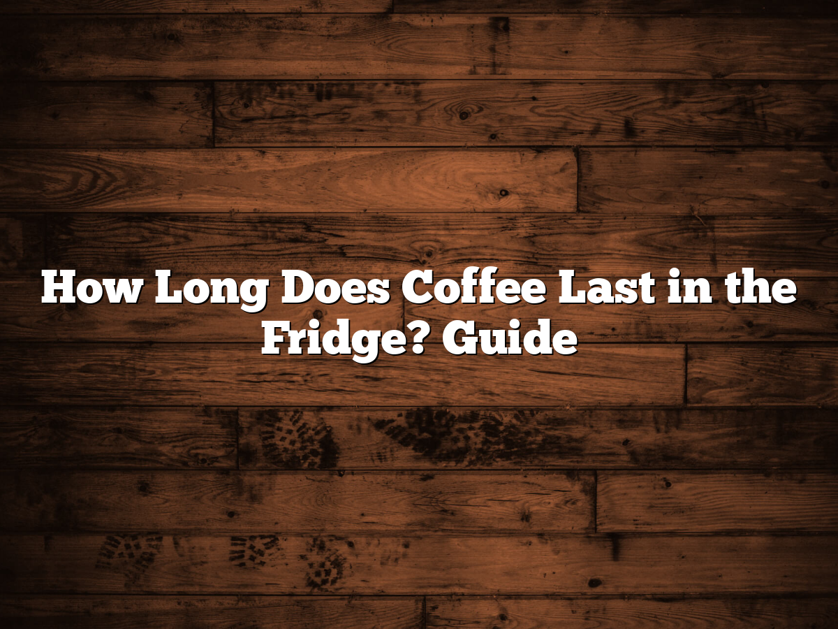 How Long Does Coffee Last In The Fridge? Guide