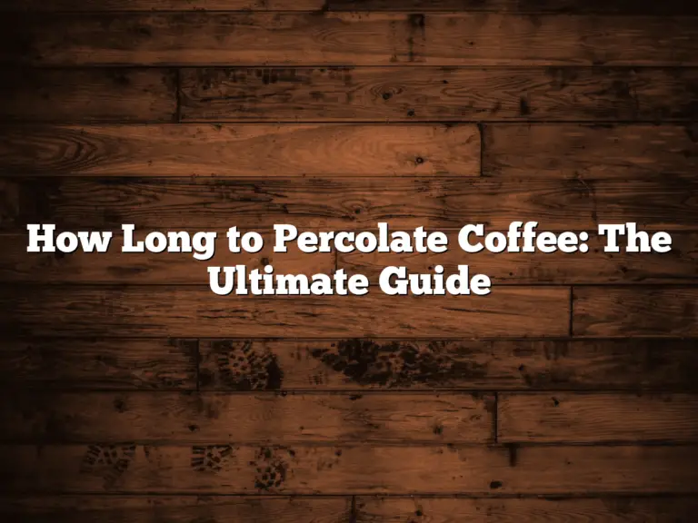 How Long to Percolate Coffee: The Ultimate Guide