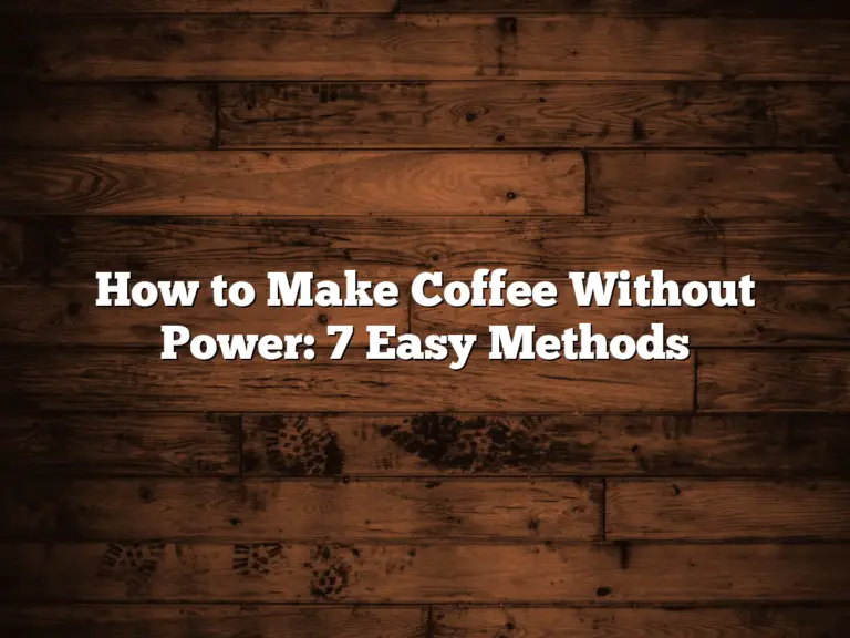 How to Make Coffee Without Power: 7 Easy Methods