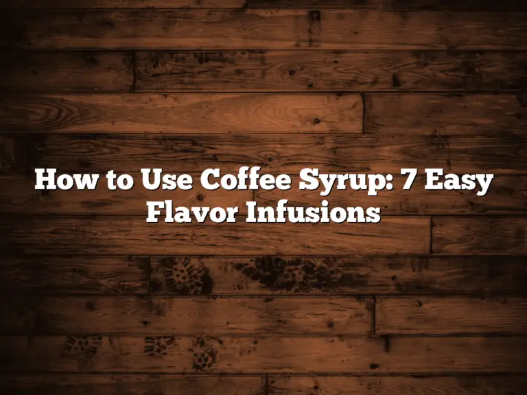 How to Use Coffee Syrup: 7 Easy Flavor Infusions