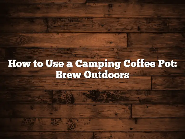 How to Use a Camping Coffee Pot: Brew Outdoors