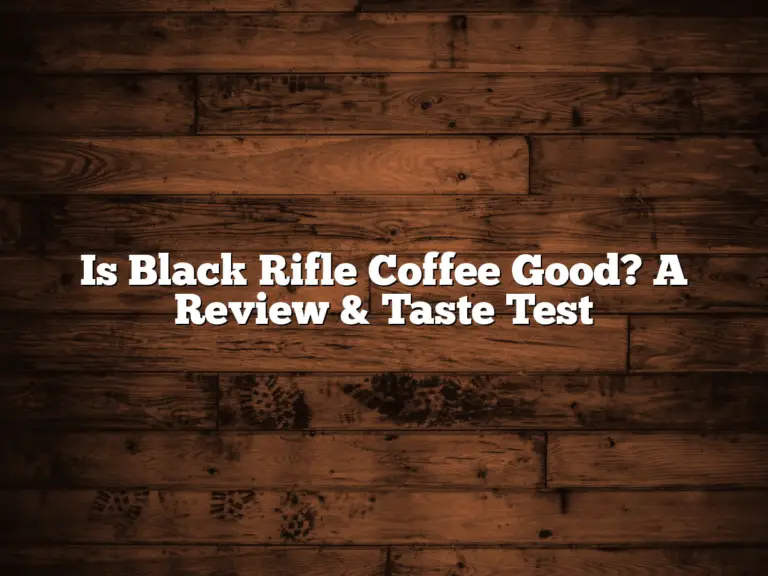 Is Black Rifle Coffee Good? A Review & Taste Test