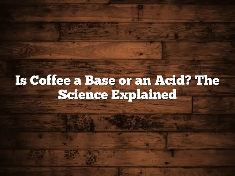 Is Coffee a Base or an Acid? The Science Explained