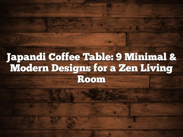 Japandi Coffee Table: 9 Minimal & Modern Designs for a Zen Living Room