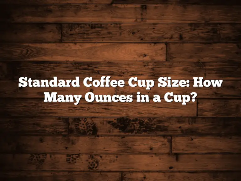 Standard Coffee Cup Size: How Many Ounces in a Cup?