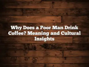 Why Does a Poor Man Drink Coffee? Meaning and Cultural Insights