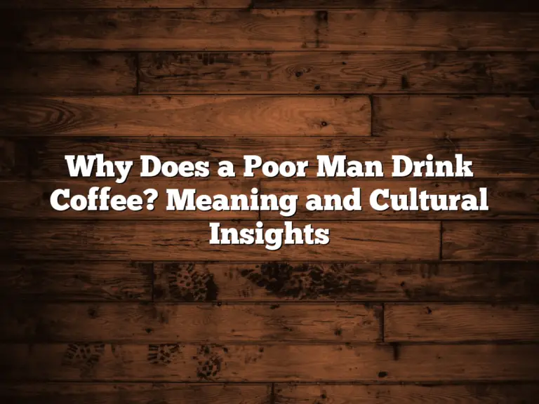 Why Does a Poor Man Drink Coffee? Meaning and Cultural Insights