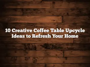 10 Creative Coffee Table Upcycle Ideas to Refresh Your Home