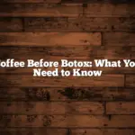 Coffee Before Botox: What You Need to Know