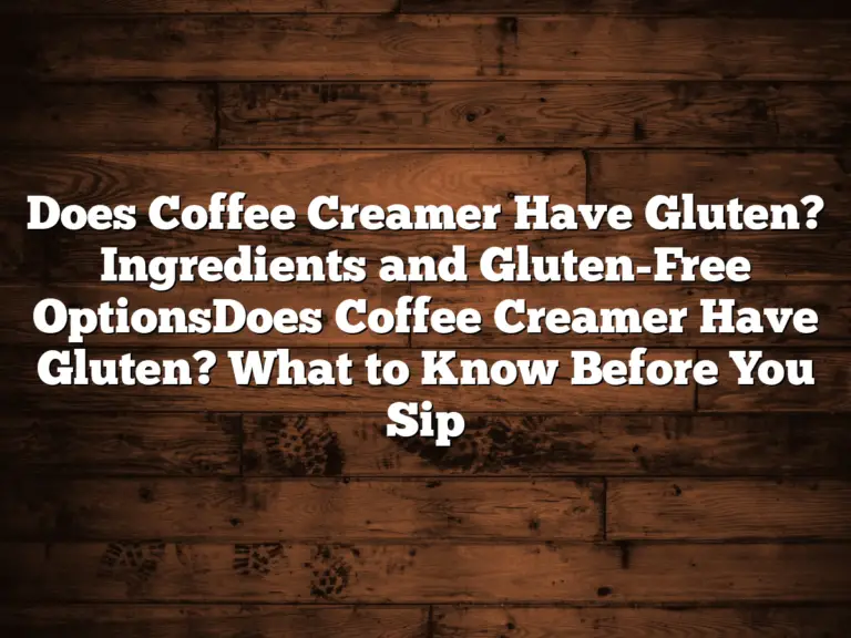 Does Coffee Creamer Have Gluten? Ingredients and Gluten-Free OptionsDoes Coffee Creamer Have Gluten? What to Know Before You Sip