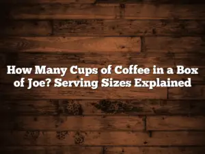 How Many Cups of Coffee in a Box of Joe? Serving Sizes Explained